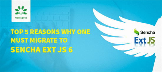 Why One Must Migrate to Sencha Ext JS 6