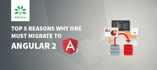 Top 5 reasons why one must migrate to Angular 2