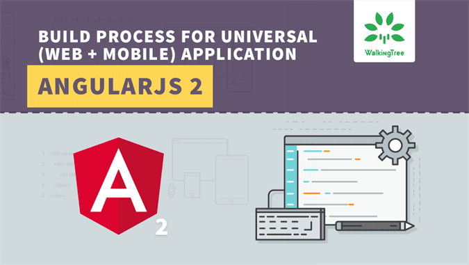 build-process-for-universal-web-mobile-application-in-angularjs-2