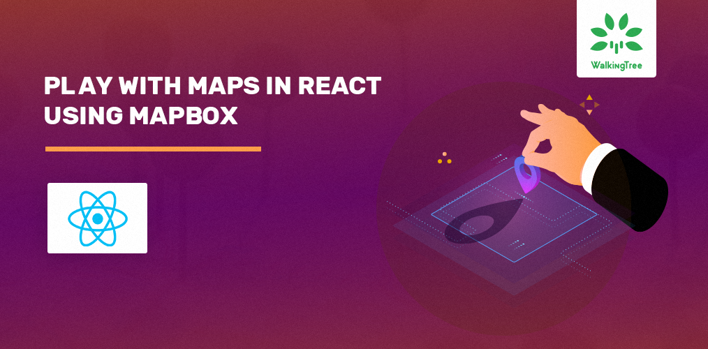 Play with Maps in React using MapBox - WTT Blogs