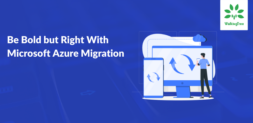 Be Bold but Right With Microsoft Azure Migration