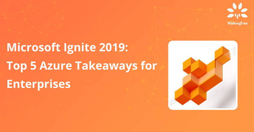 Microsoft Ignite 2019: Top 5 Azure Takeaways for Enterprises