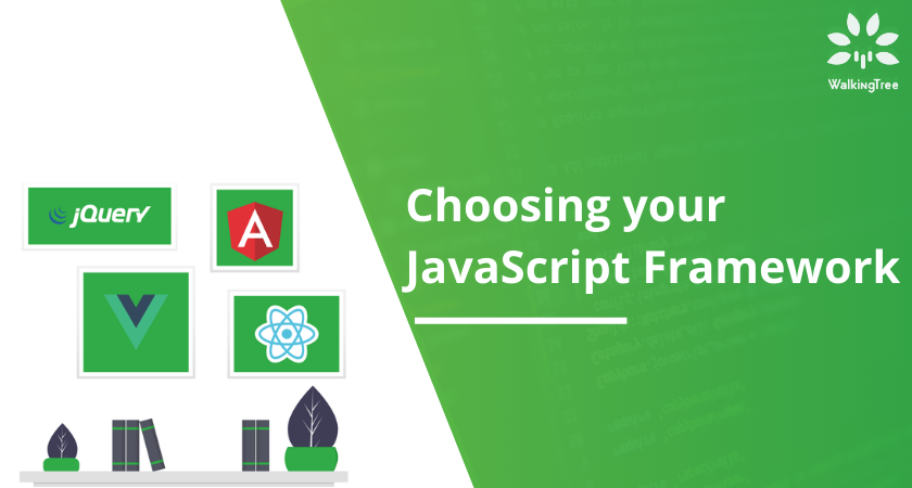 Choosing Your Javascript Framework Walkingtree Technologies