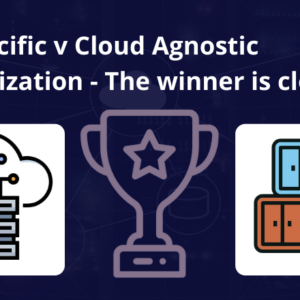 Cloud Specific v Cloud Agnostic Containerization - The winner is clear