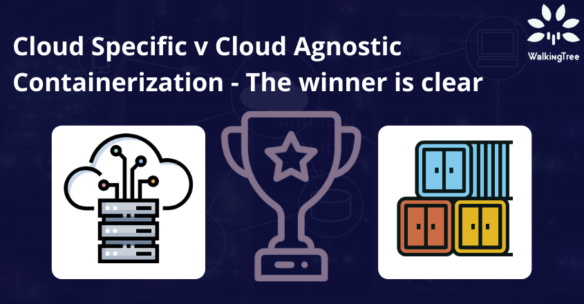 Cloud Specific v Cloud Agnostic Containerization - The winner is clear