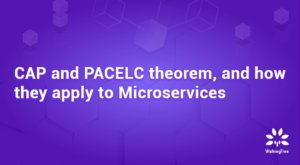 CAP and PACELC theorem, and how they apply to Microservices