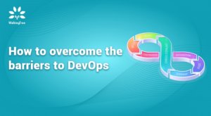 How to overcome the barriers to DevOps