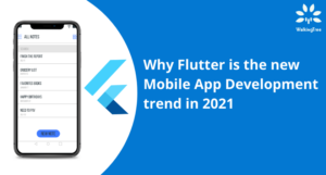Why Flutter is the new Mobile App Development trend in 2021
