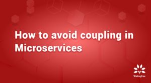 How to avoid coupling in Microservices