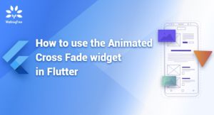 How to use the Animated Cross Fade widget in Flutter