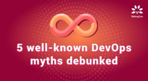 5 well-known DevOps myths debunked