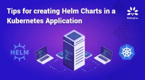 Tips for creating Helm Charts in a Kubernetes Application