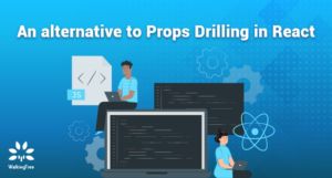 An alternative to Props Drilling in React