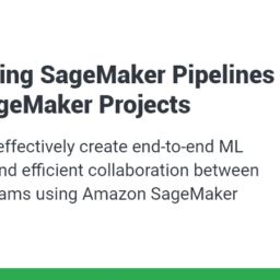 Combining SageMaker Pipelines with SageMaker Projects