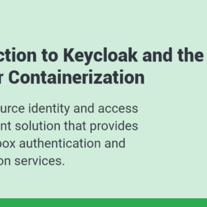 Introduction to Keycloak and the Need for Containerization