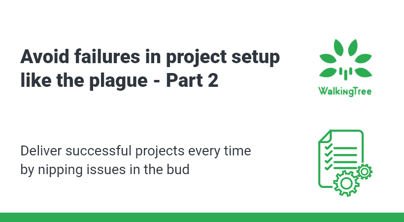 Avoid failures in project setup like the plague – Part 2