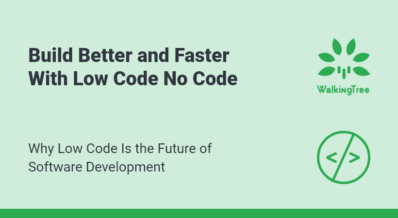 Build Better and Faster With Low Code No Code