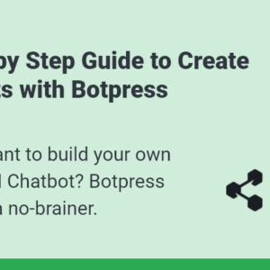 A Step by Step Guide to Create Chatbots with Botpress