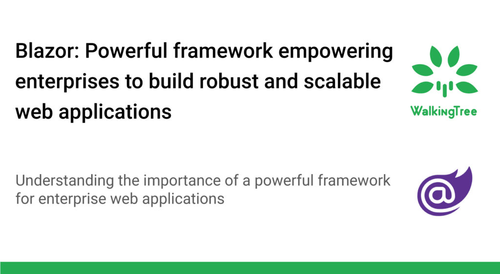 Blazor: Powerful framework empowering enterprises to build robust and scalable web applications