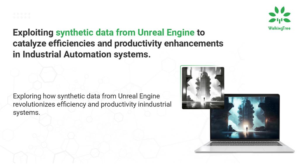 Exploiting Synthetic Data from Unreal Engine to Catalyze Efficiencies and Productivity Enhancements in Industrial Automation Systems