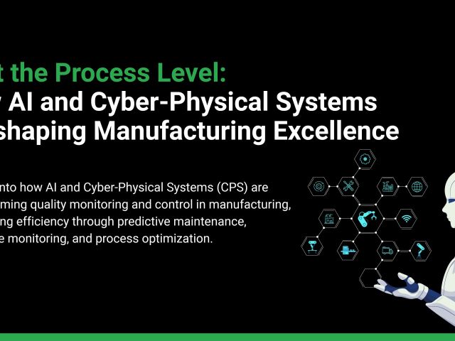 AI at the Process Level: How AI and Cyber-Physical Systems are shaping Manufacturing Excellence